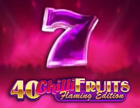 40 Chilli Fruits Flaming Edition Brabet