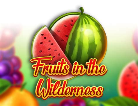 Fruits In The Wilderness Blaze