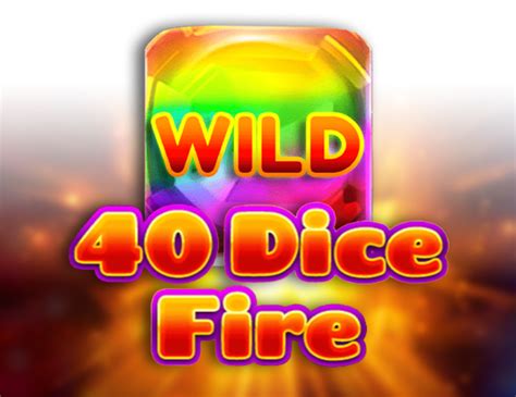 Jogue 40 Dice Fire Online