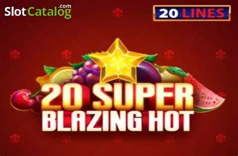 Play 20 Super Blazing Hot Slot