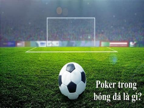 Poker Trong Bong Da La Gi